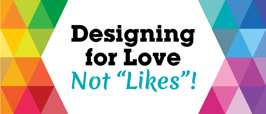 Designing for Love not Likes – Design Blog – Grunge Muffin Designs Designing for Love not Likes - Design Blog - Grunge Muffin Designs